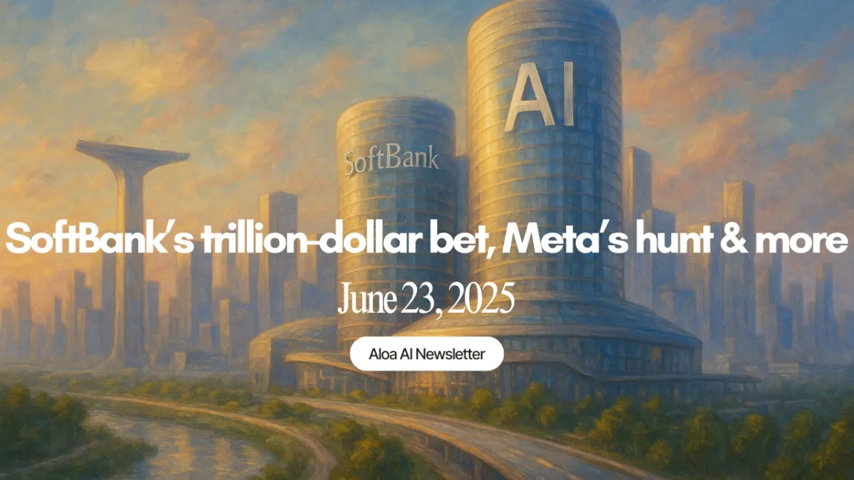 SoftBank’s trillion-dollar AI bet, Meta’s talent hunt & more (June 23, 2025)