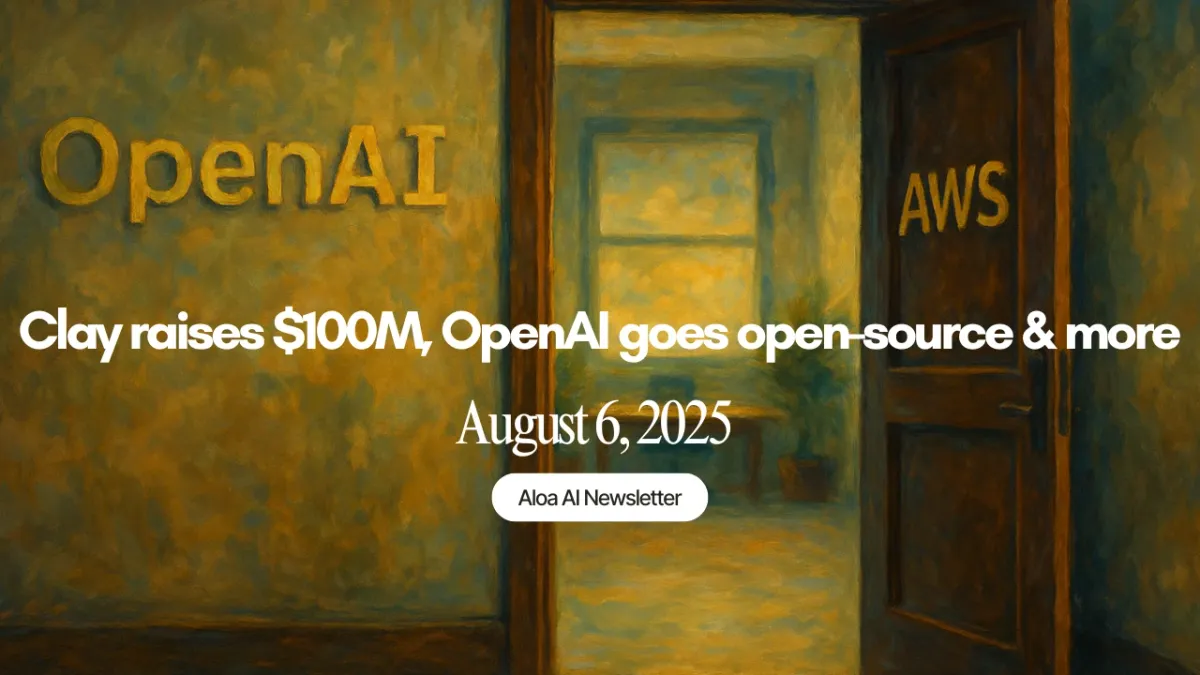 Clay raises $100M, OpenAI goes open-source & more (August, 6 2025)