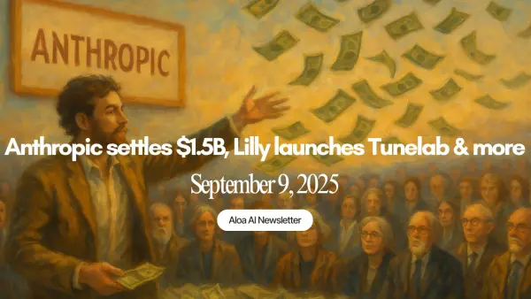 Anthropic settles $1.5B, Lilly launches Tunelab & more (September 9, 2025)
