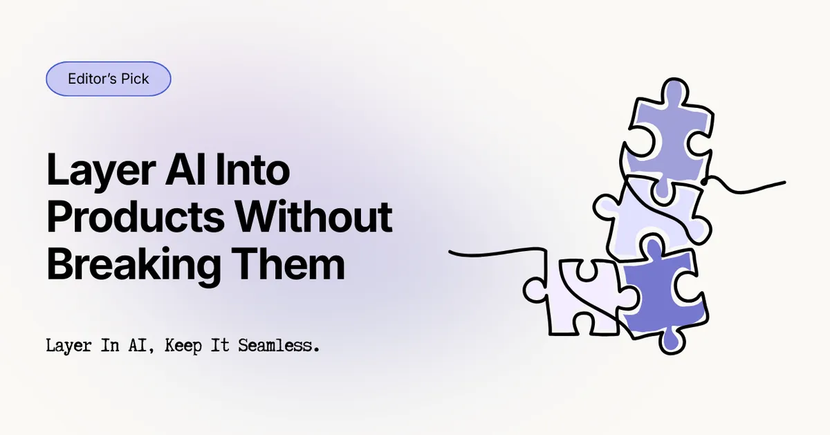 How to Layer AI Into An Existing Product Without Breaking Them