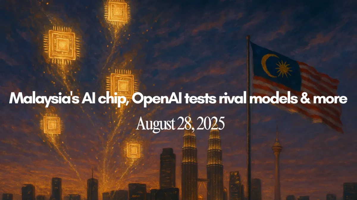 Malaysia's AI chip, OpenAI tests rival models & more (August 28, 2025)
