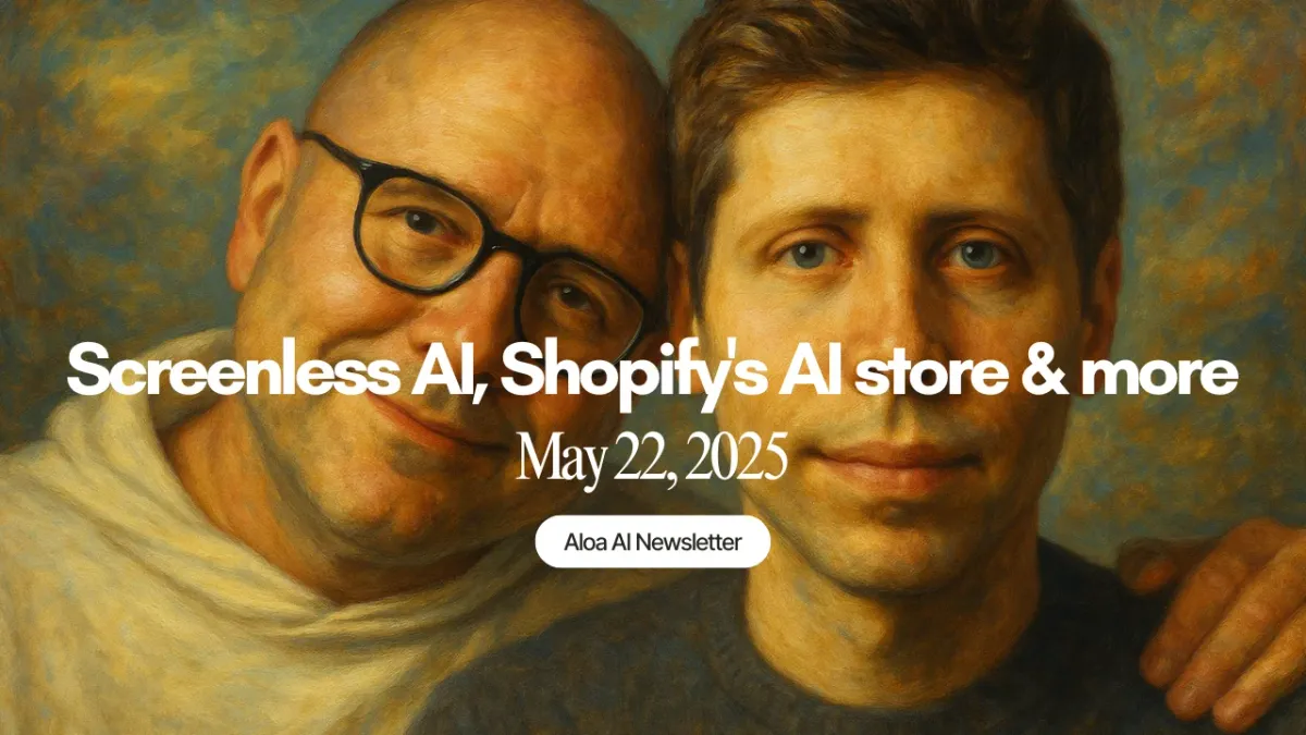 Screenless AI, Shopify's AI store & more (May 22, 2025)