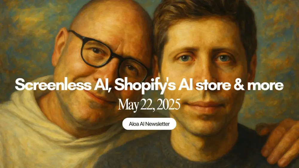 Screenless AI, Shopify's AI store & more (May 22, 2025)