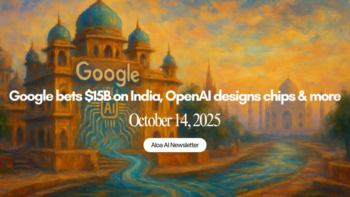 Google bets $15B on India, OpenAI designs chips & more (October 14 2025)
