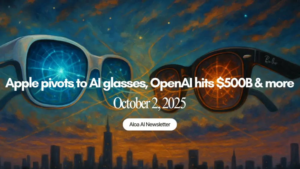 Apple pivots to AI glasses, OpenAI hits $500B & more (October 2, 2025)