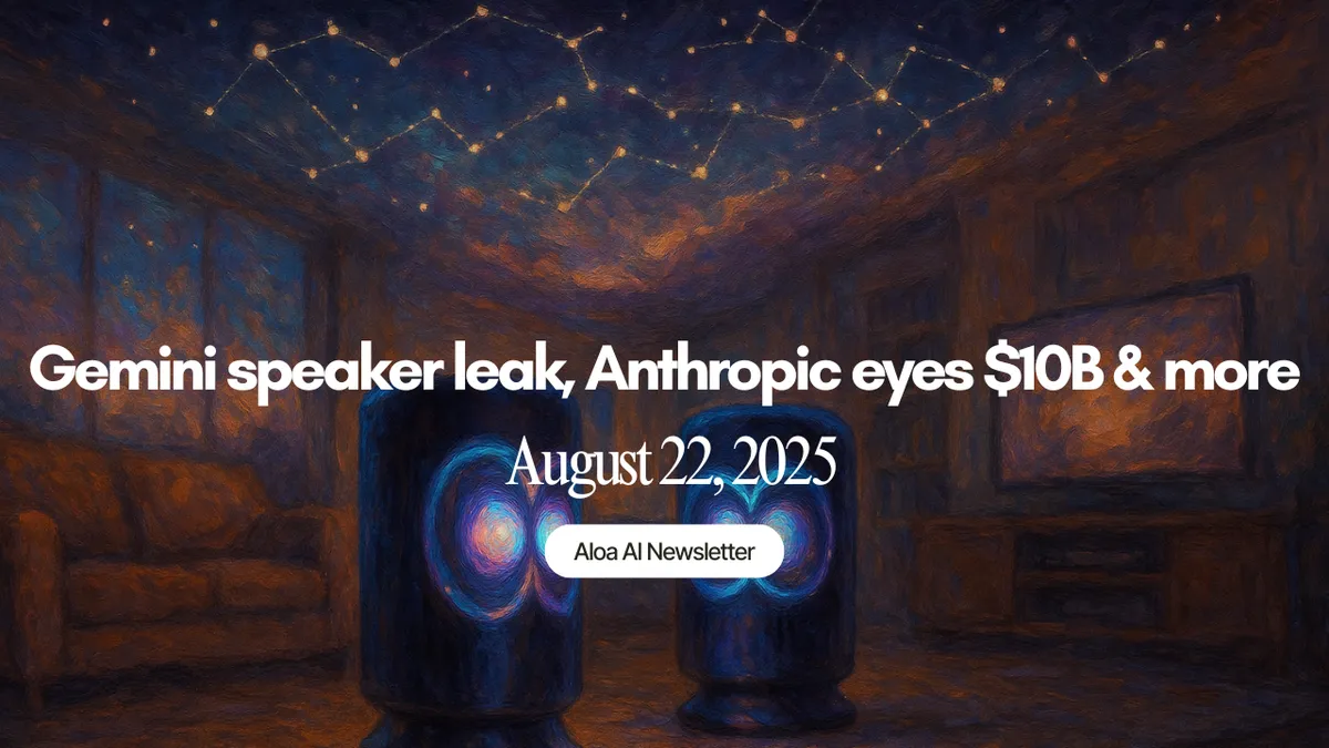 Gemini speaker leak, Anthropic eyes $10B & more (August 22, 2025)