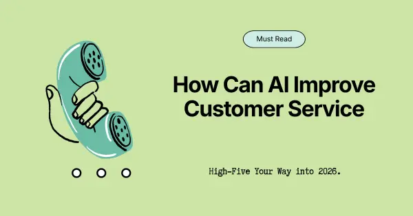 How Can AI Improve Customer Service: 5 Strategies To Use Moving into 2026