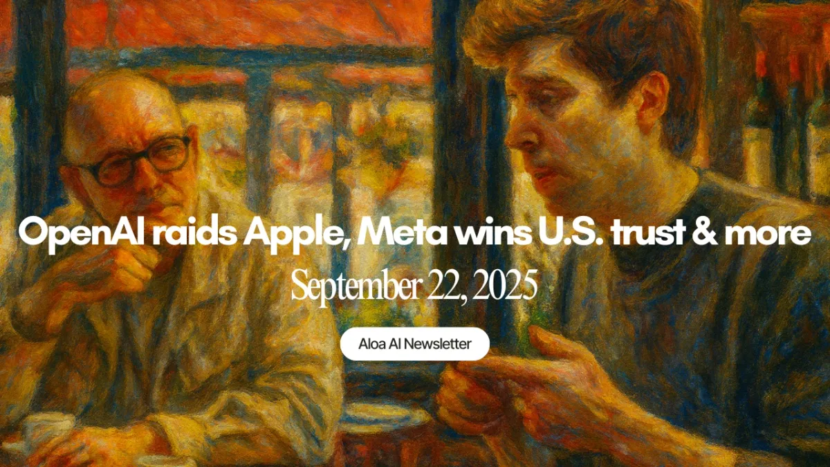 OpenAI raids Apple, Meta wins U.S. trust & more (September 22, 2025)