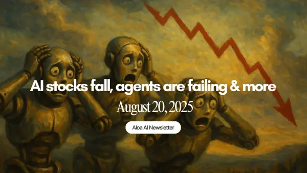 AI stocks fall, agents are failing & more (August 20, 2025)