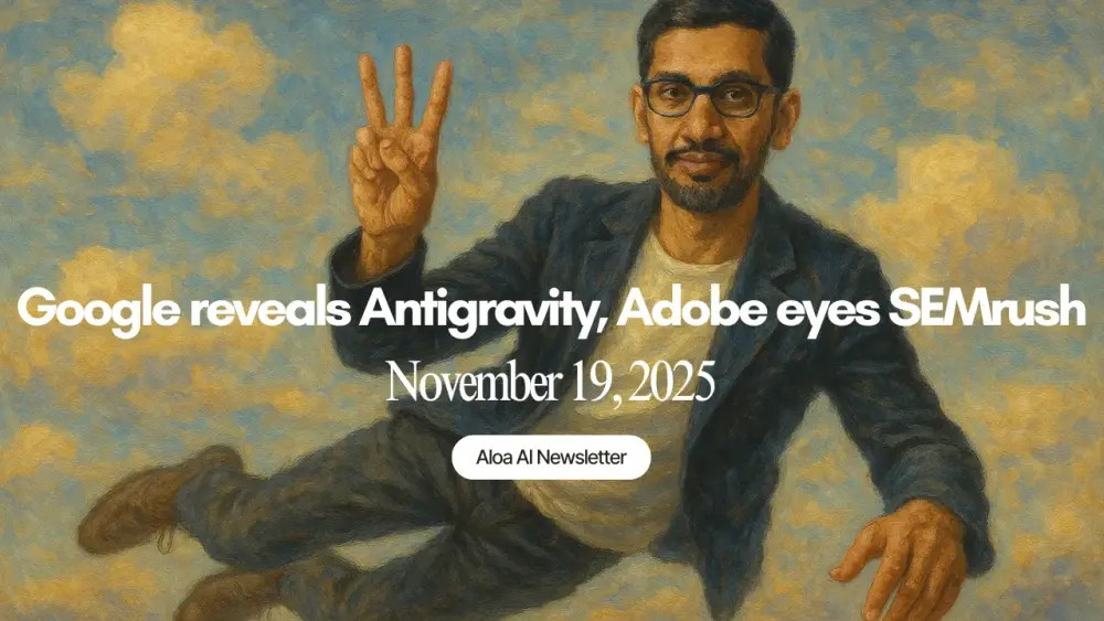 Google reveals Antigravity, Adobe eyes SEMrush & more (November 19, 2025)