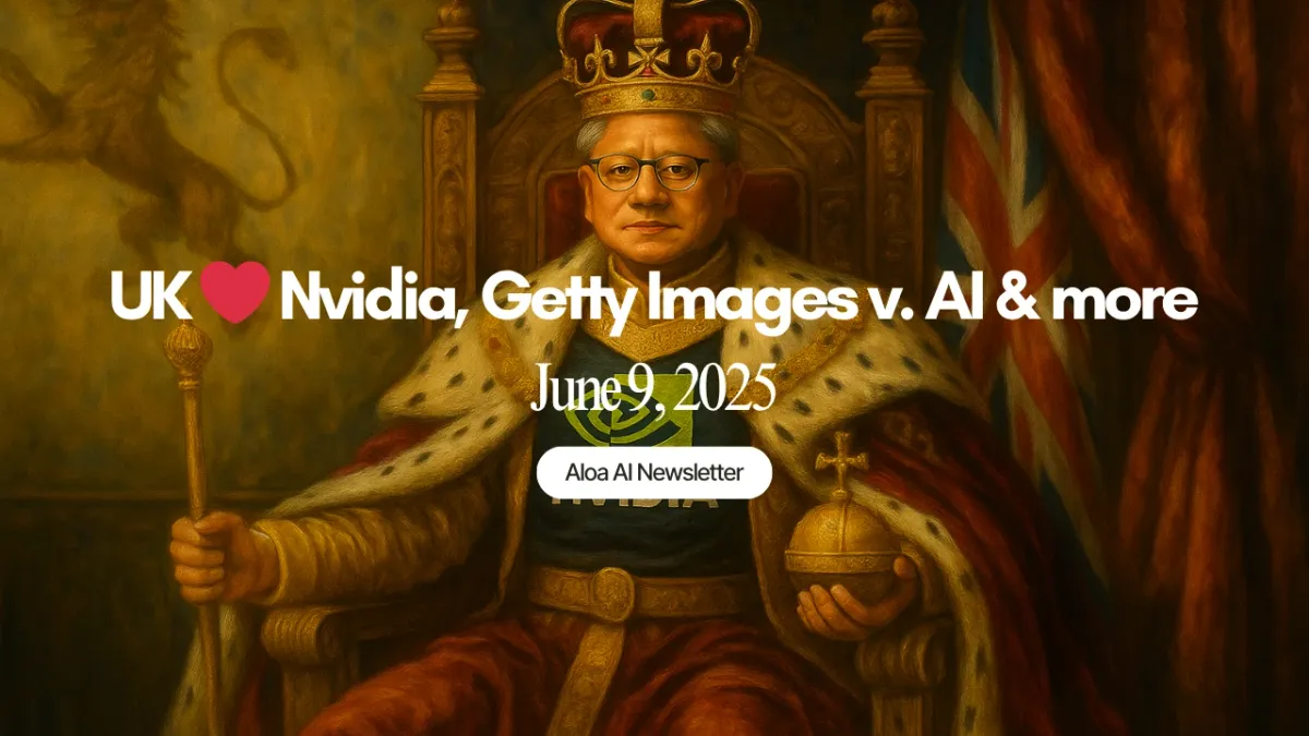 UK ❤️ Nvidia, Getty Images v. AI & more (June 9, 2025)