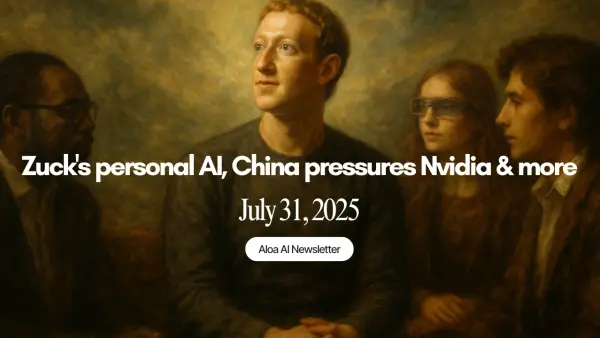 Zuck's personal AI, China pressures Nvidia & more (July 31, 2025)