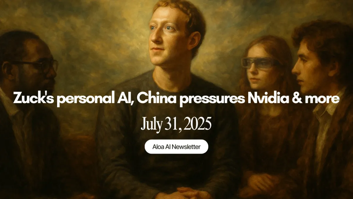 Zuck's personal AI, China pressures Nvidia & more (July 31, 2025)