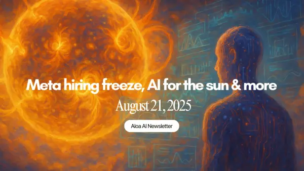 Meta hiring freeze, AI for the sun & more (August 21, 2025)