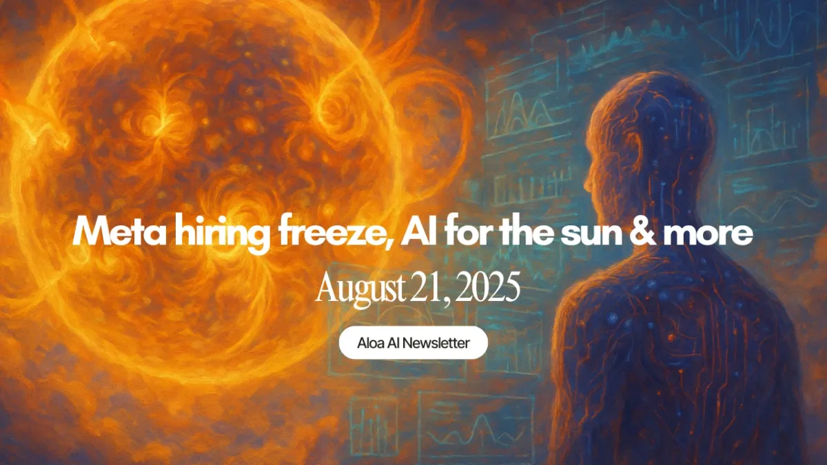 Meta hiring freeze, AI for the sun & more (August 21, 2025)