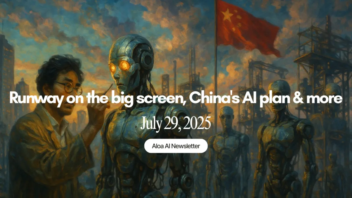 Runway on the big screen, China's AI plan & more (July 29, 2025)