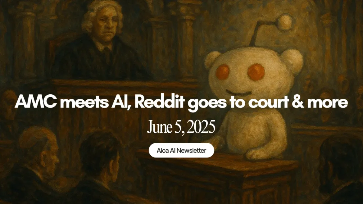 AMC meets AI, Reddit goes to court & more (June 5, 2025)
