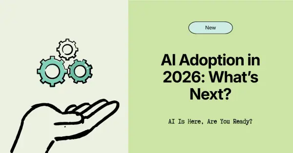 Where Are We With AI Adoption in 2026 and What’s Next?