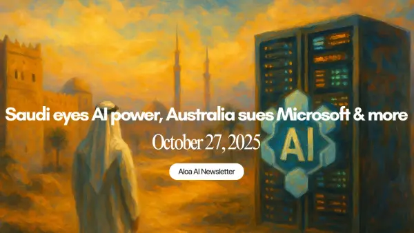 Saudi eyes AI power, Australia sues Microsoft & more (October 27, 2025)