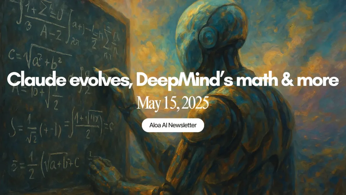 Claude evolves, DeepMind solves math & more (May 15, 2025)