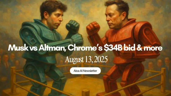 Musk vs Altman, Chrome’s $34B bid & more (August 13, 2025)