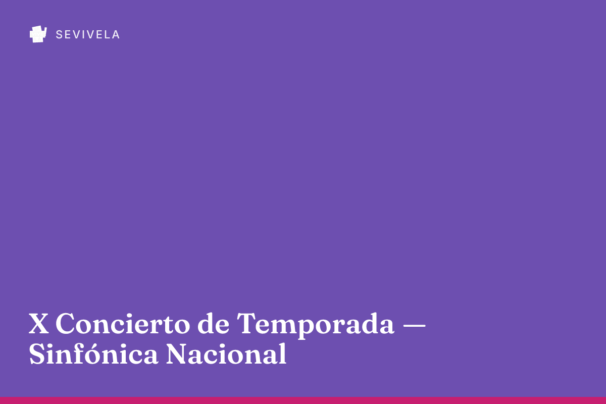 X Concierto de Temporada — Sinfónica Nacional