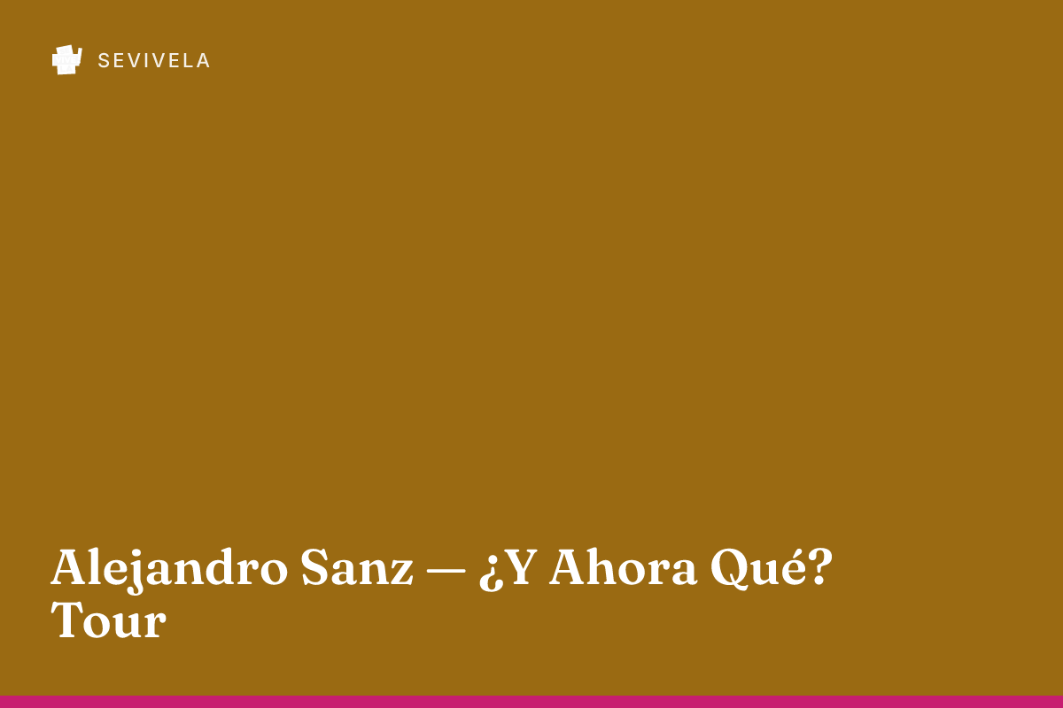 Alejandro Sanz — ¿Y Ahora Qué? Tour