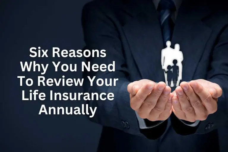 Six Reasons Why You Need To Review Your Life Insurance Annually