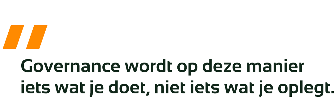quote: Governance wordt op deze manier iets wat je doet, niet iets wat je oplegt.