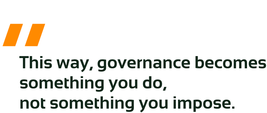 Quote: governance becomes something you do, not something you impose.