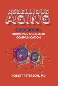 Rebellious Aging Guidebook: Hormones & Cellular Communication book cover
