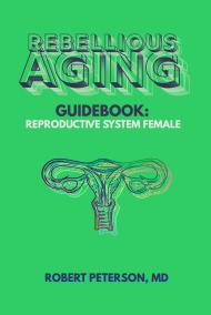 Rebellious Aging Guidebook: Female Reproductive System book cover