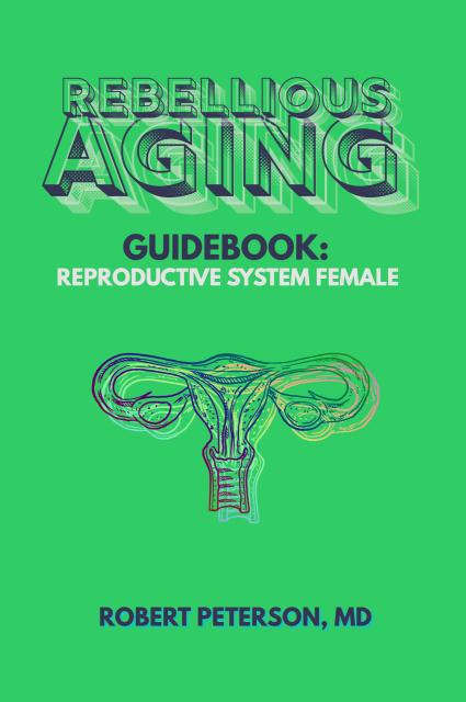Rebellious Aging Guidebook: Female Reproductive System book cover