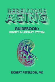 Rebellious Aging Guidebook: Kidney & Urinary System book cover