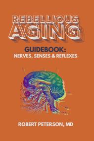 Rebellious Aging Guidebook: Nerves, Senses & Reflexes book cover