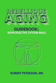 Rebellious Aging Guidebook: Male Reproductive System book cover