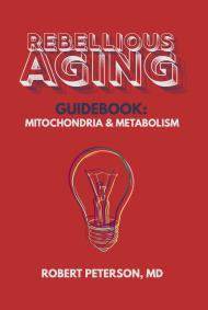 Rebellious Aging Guidebook: Mitochondria & Metabolism book cover