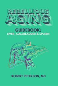 Rebellious Aging Guidebook: Liver, Gallbladder & Spleen book cover