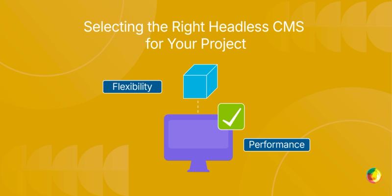 Selecting the Right Headless CMS for Your Project