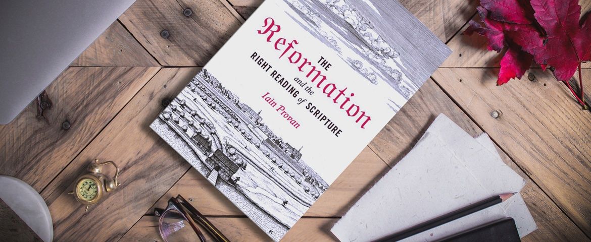 Ian Provan “The Reformation and the Right Reading of Scripture” by Iain Provan ...