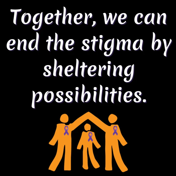 In Memory - Together, we can end the stigma by sheltering possibilities