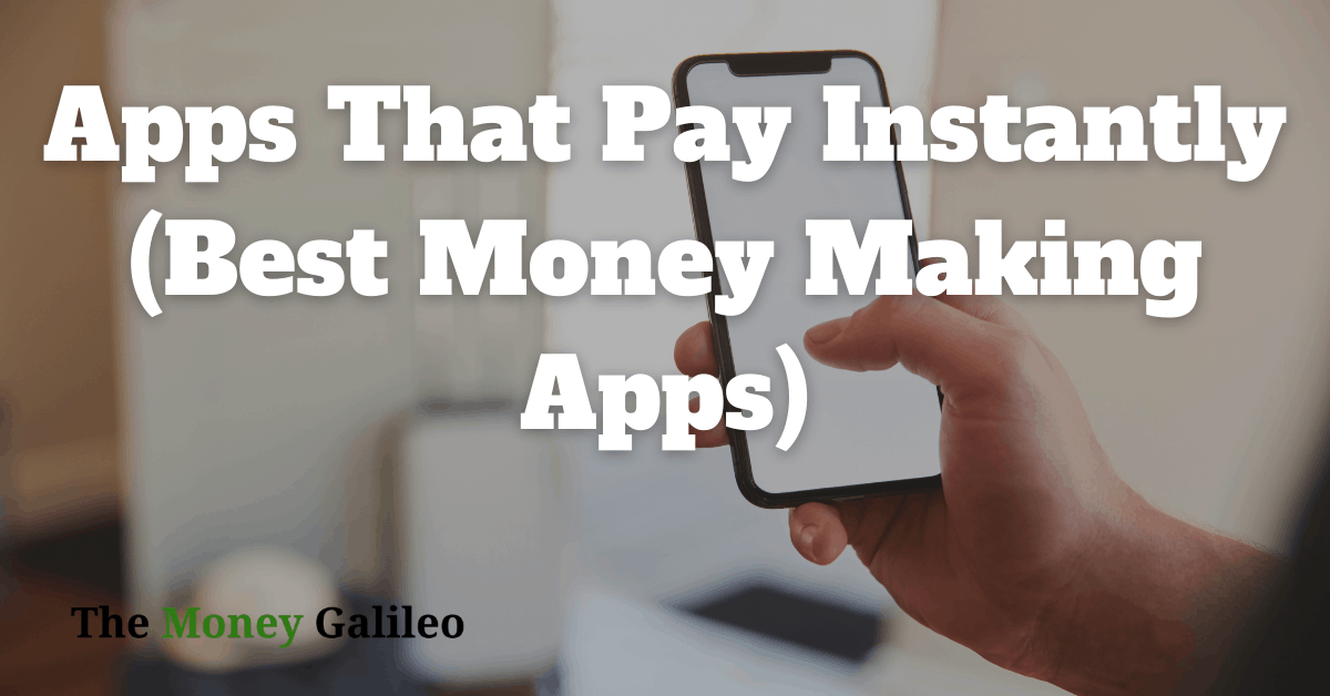 23 Apps That Pay You Instantly (Best Money Making Apps)