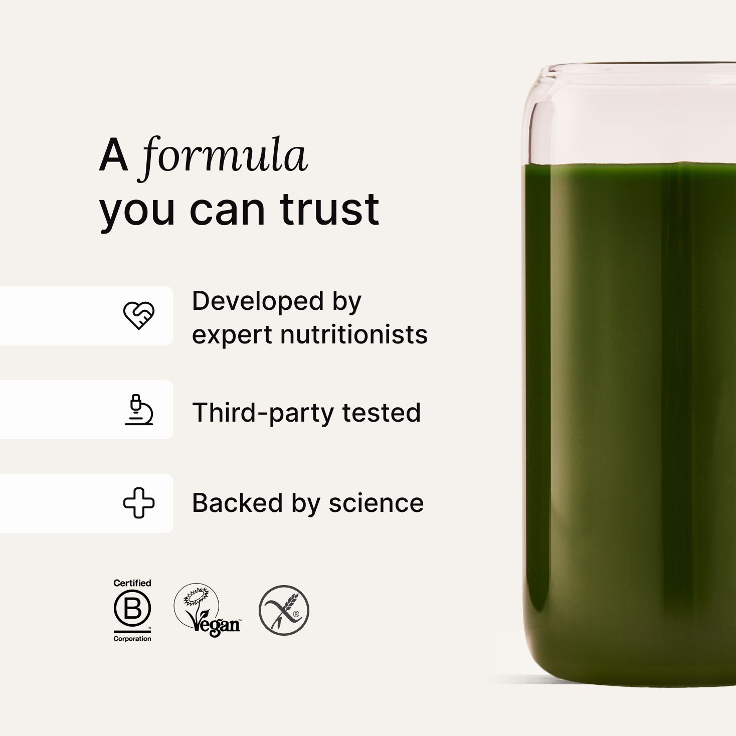 A formula you can trust- Developed by expert nutritionists, rigorously tested, backed by science 