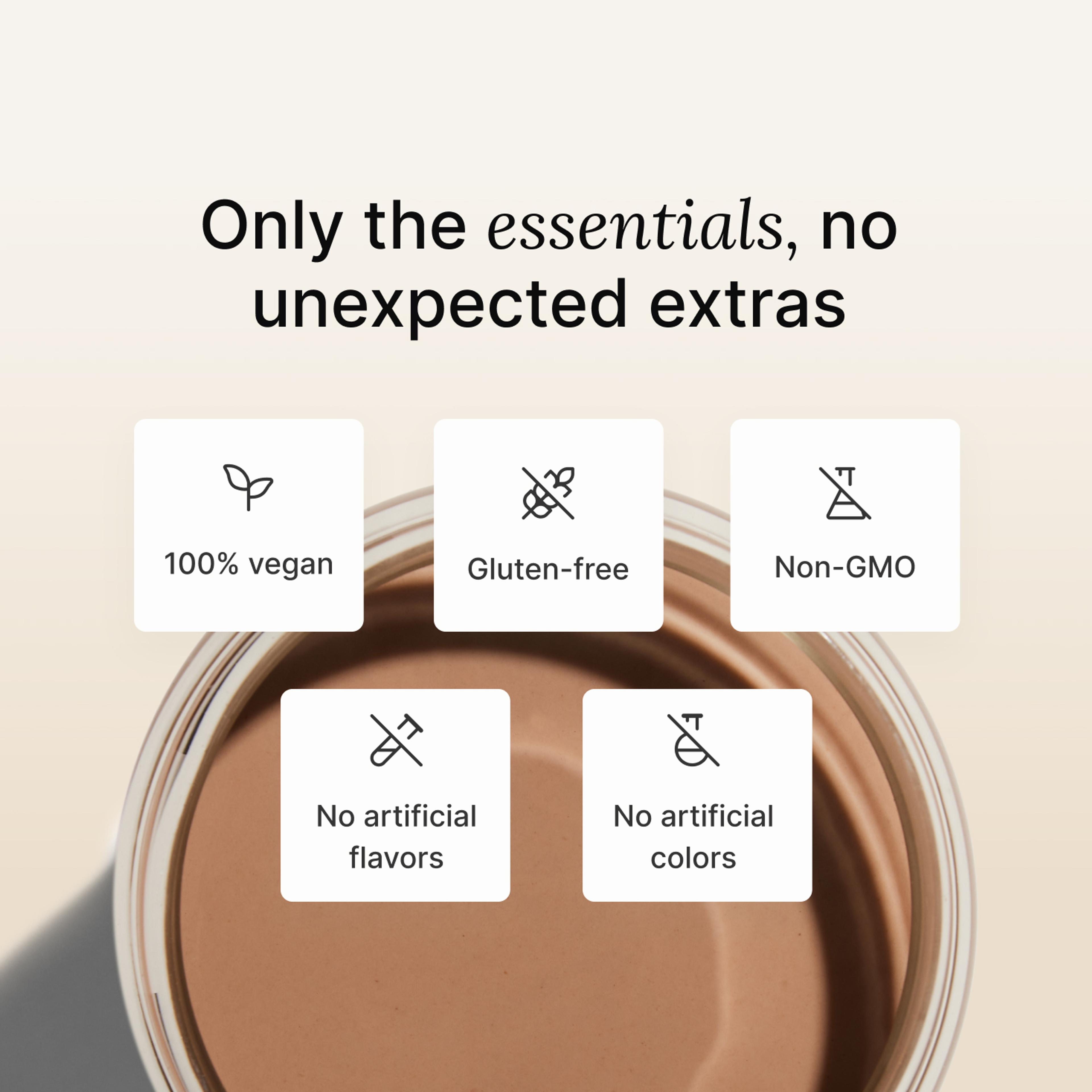 Only the essentials, no unexpected extras- 100% vegan, Gluten-free, Non-GMO, No artificial colors or flavors