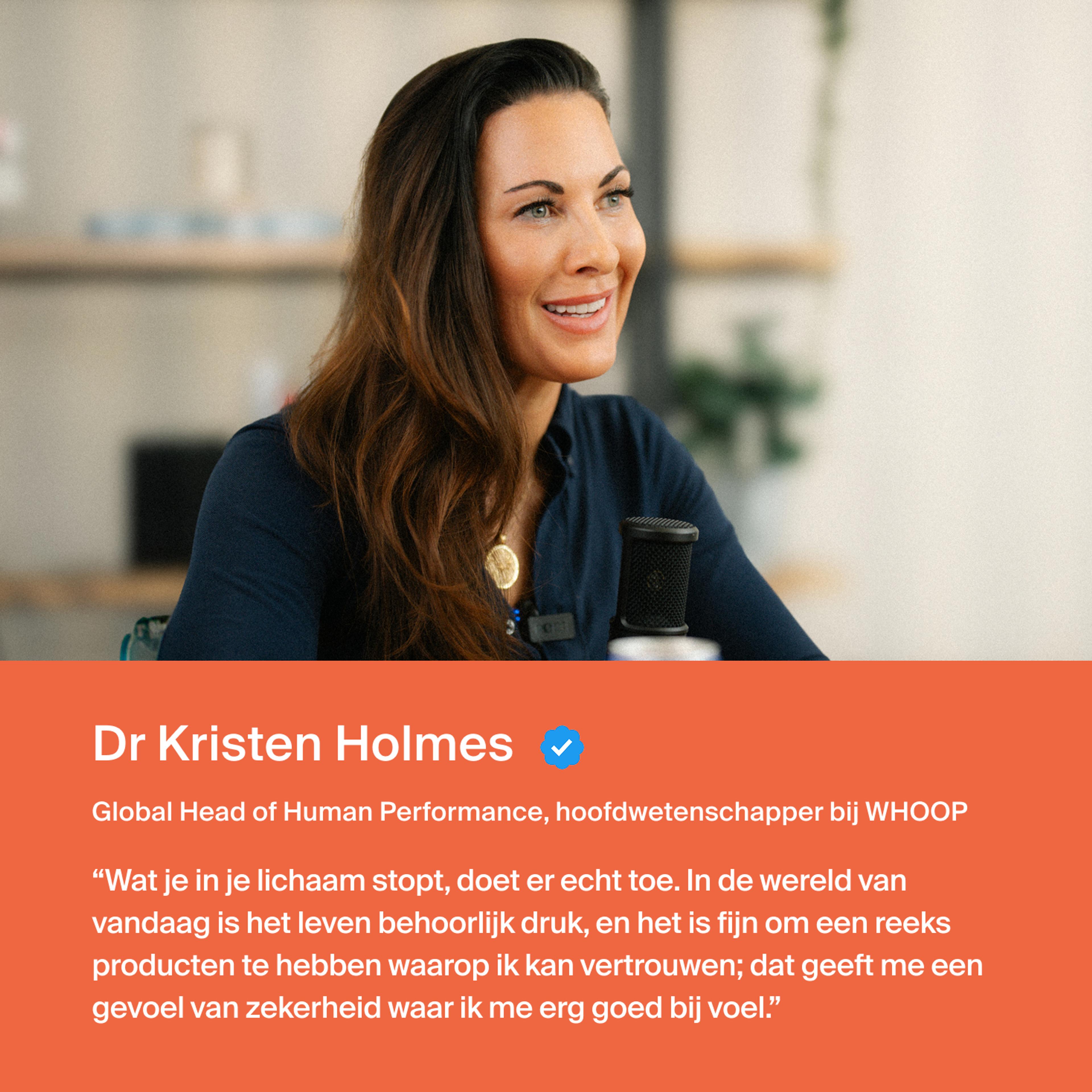 Dr. Holmes "Wat je in je lichaam stopt, doet er echt toe. In de huidige wereld is het leven behoorlijk druk, en als ik… producten heb waar ik op kan vertrouwen, geeft me dat een gevoel van zekerheid waar ik me echt goed bij voel."