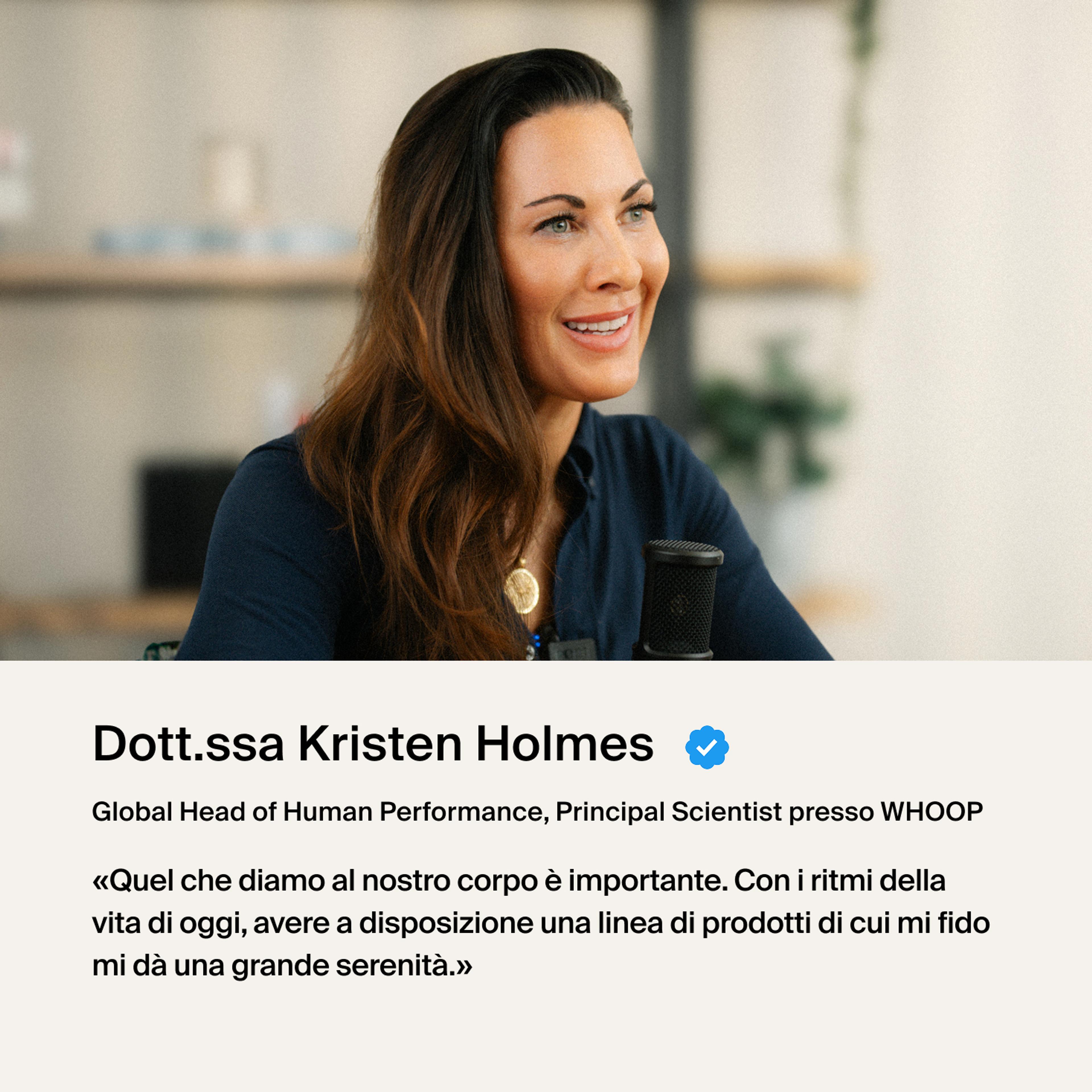 Dr. Holmes: "Quello che dai al tuo corpo fa davvero la differenza. Con i ritmi di oggi, avere a disposizione prodotti che conosco e di cui mi fido mi dà quella sicurezza in più che per me fa la differenza."