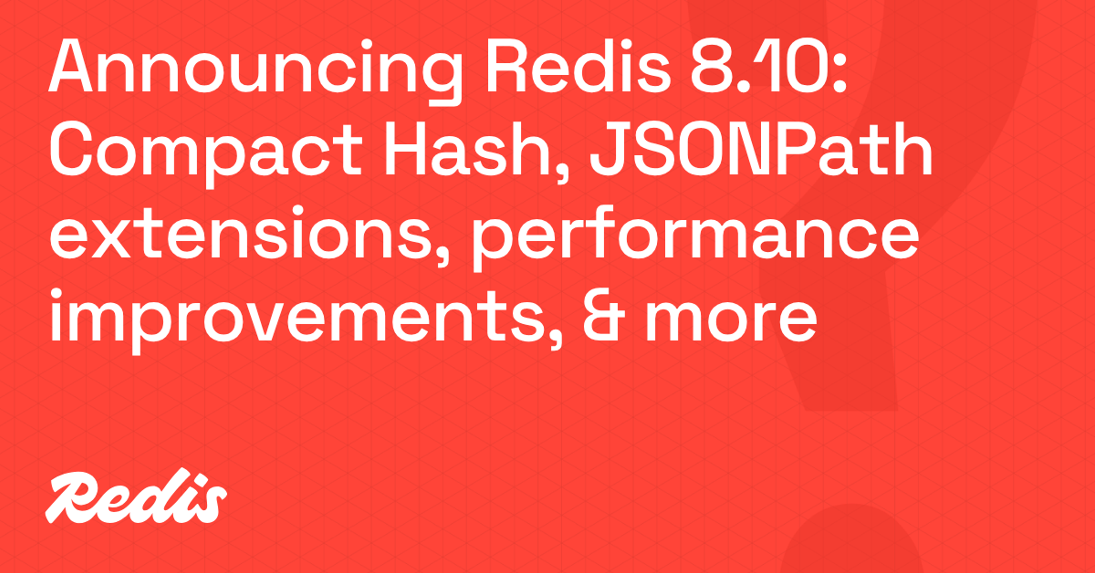 Announcing Redis 8.10: Compact Hash, JSONPath extensions, performance improvements, & more