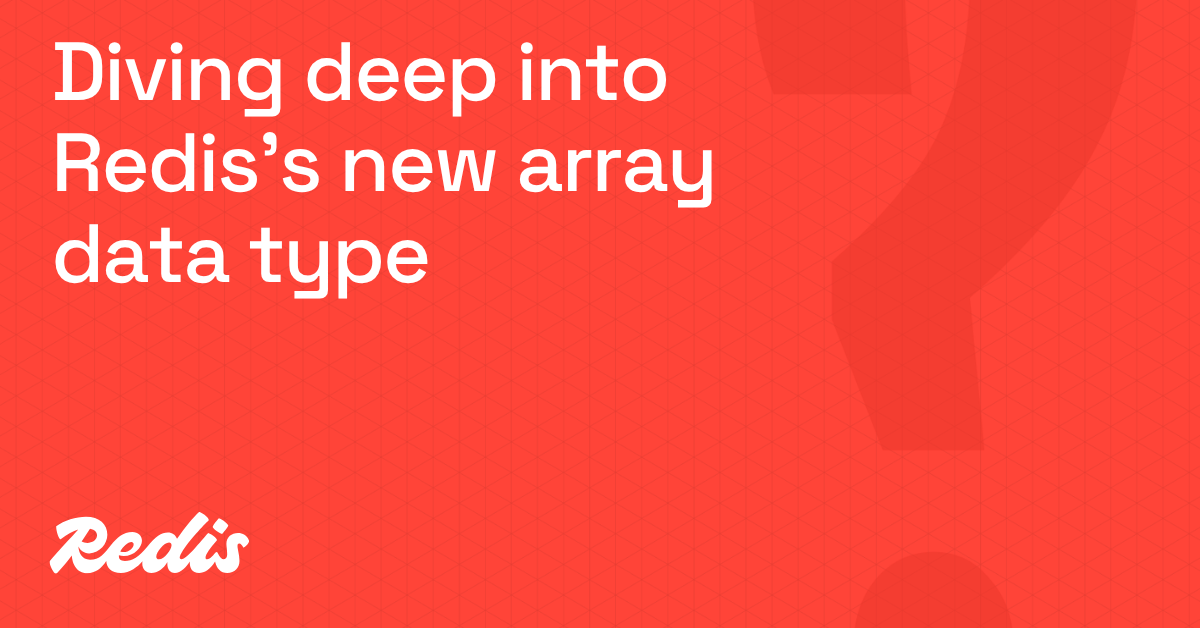 Diving deep into Redis’s new array data type