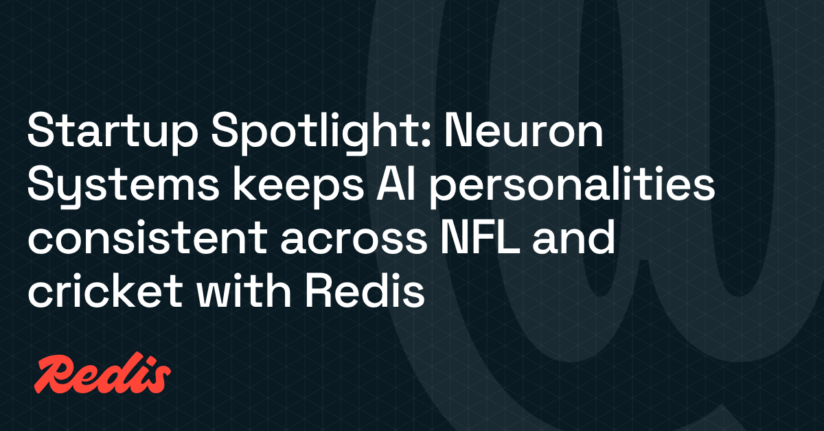 Startup Spotlight: Neuron Systems keeps AI personalities consistent across NFL and cricket with Redis