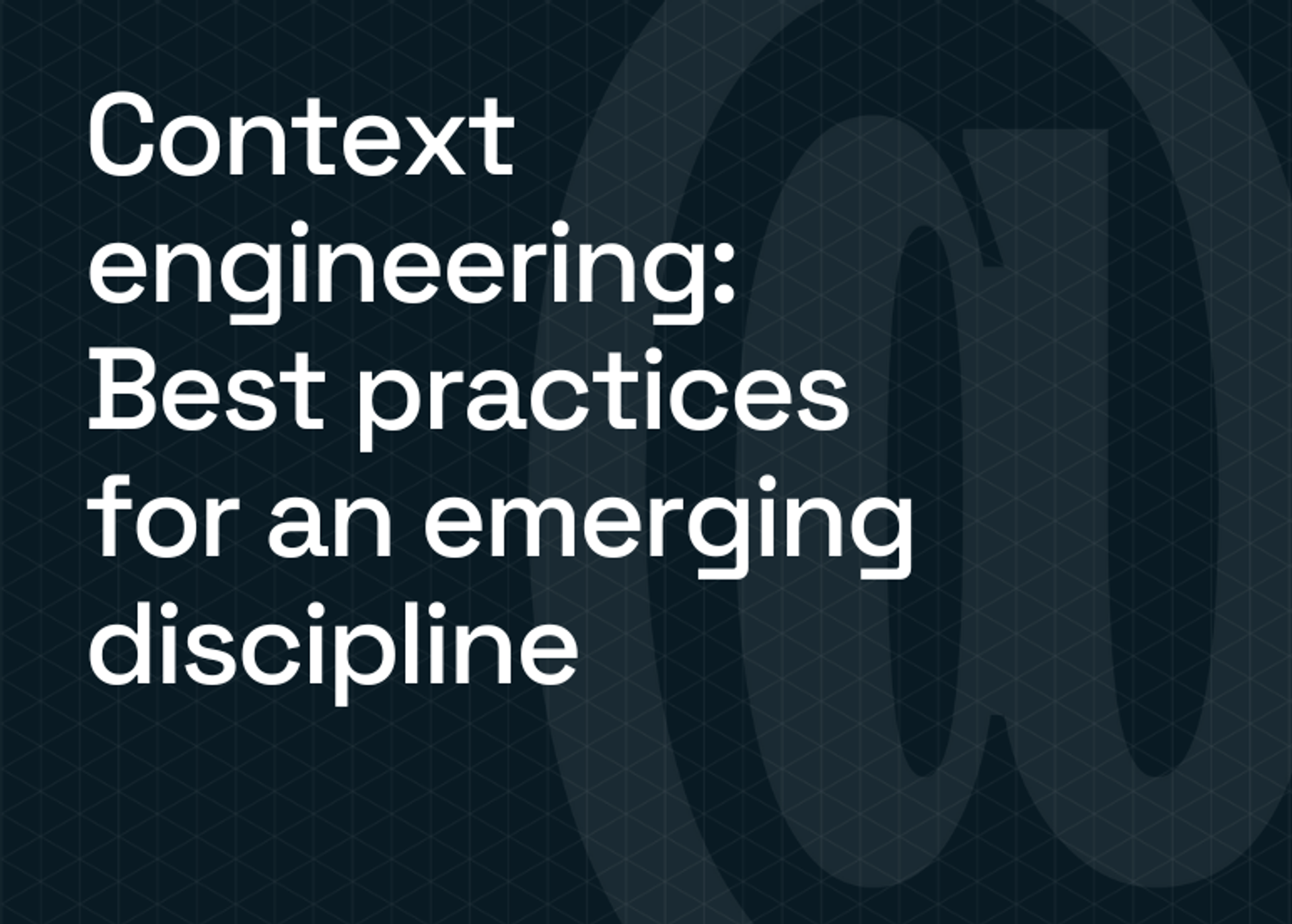 Context engineering: Best practices for an emerging discipline